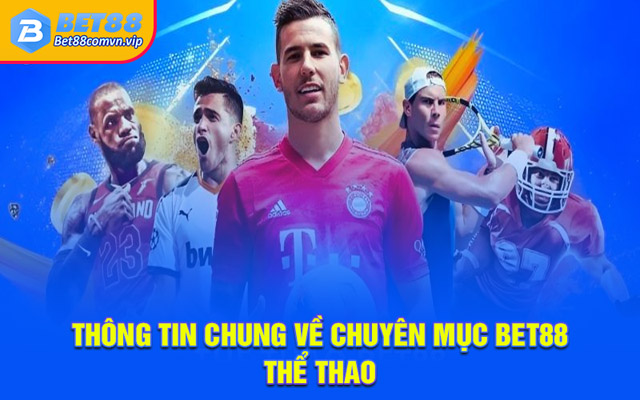 Thông tin chung về chuyên mục BET88 thể thao