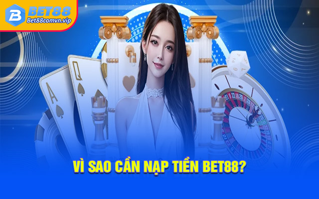 Vì sao cần nạp tiền BET88?