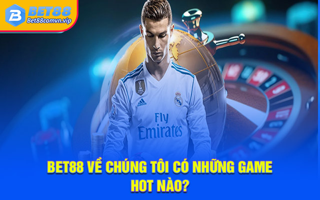 BET88 về chúng tôi có những game hot nào?
