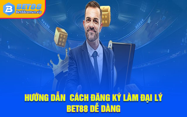 Hướng dẫn  cách đăng ký làm đại lý BET88 dễ dàng