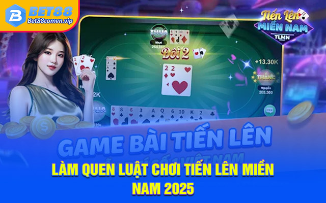 Làm quen luật chơi Tiến Lên Miền Nam 2025