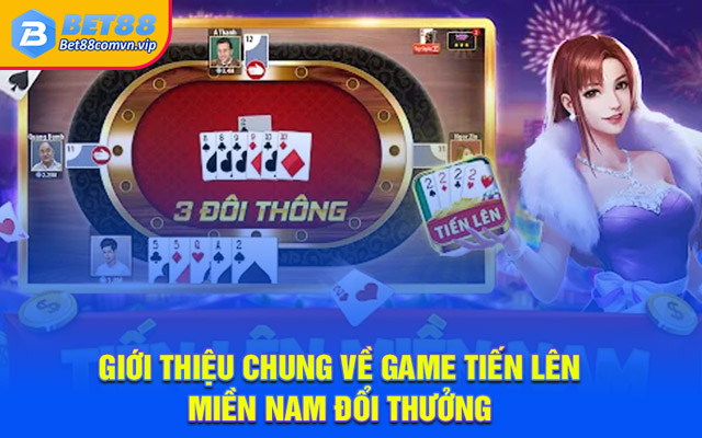 Giới thiệu chung về game Tiến Lên Miền Nam đổi thưởng